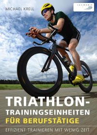 Michael Krell stellt die effizientesten Trainingseinheiten für Berufstätige vor. Triathleten mit knappem Zeitbudget können so ihr Leistungspotenzial voll ausschöpfen.